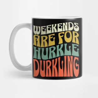 Weekends are for Hurkle Durkling Mug